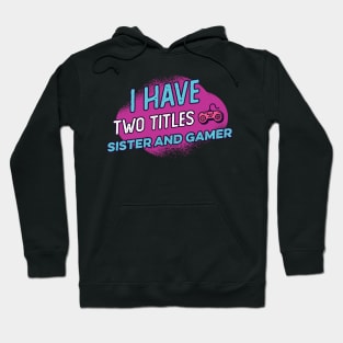 i have two titles sister and gamer Hoodie